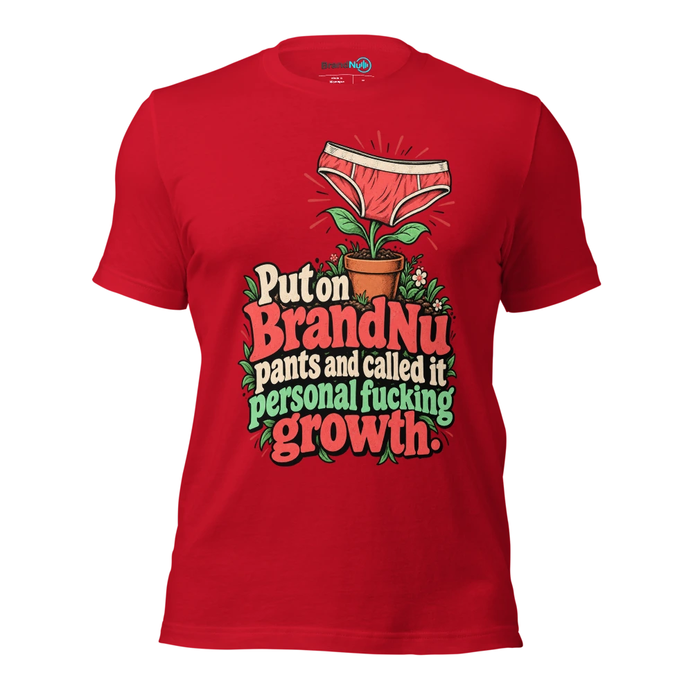 Put on BrandNu pants and called it personal fucking growth T Shirt Red Front