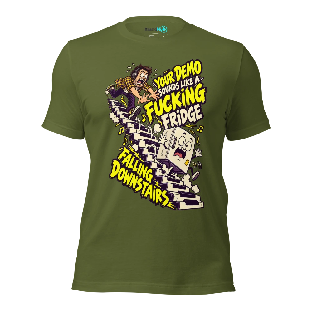 YOUR DEMO SOUNDS LIKE A FUCKING FRIDGE FALLING DOWNSTAIRS T Shirt Olive Front