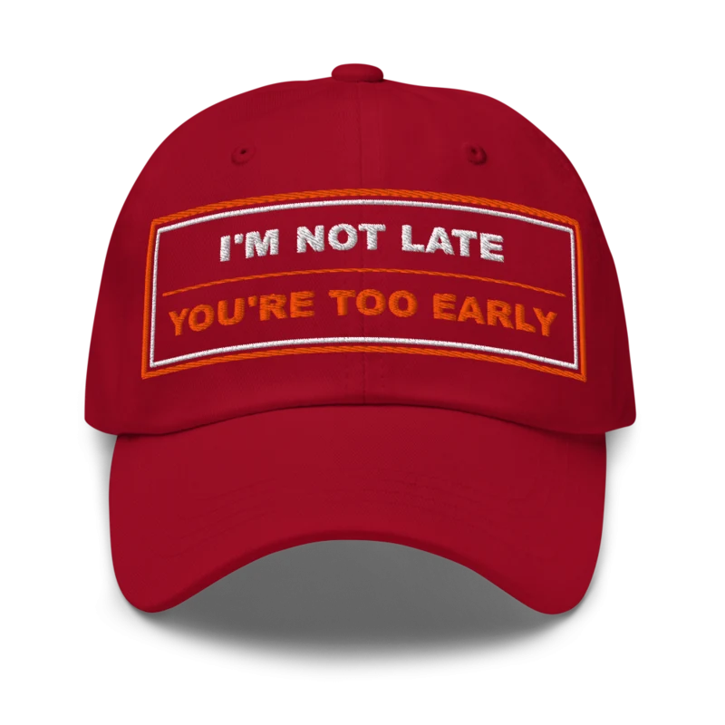 I’m Not Late You’re Too Early Classic Dad Cap - Cranberry