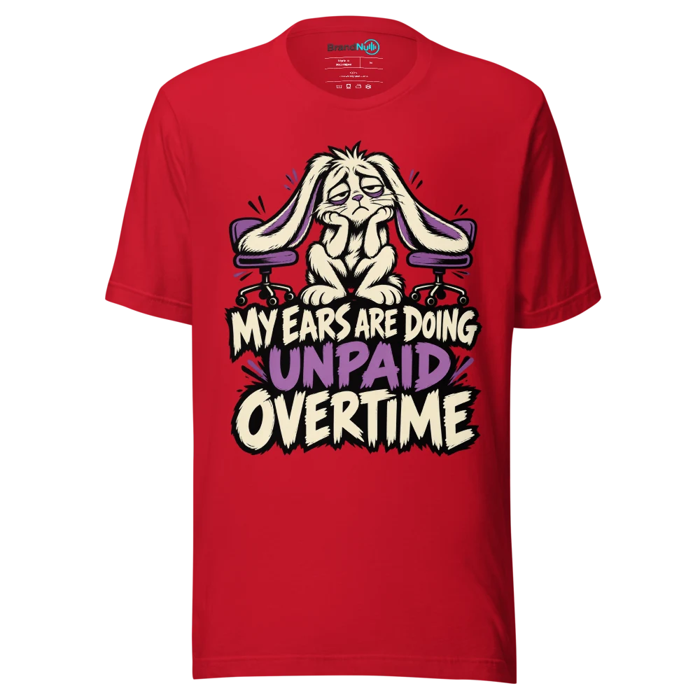 MY EARS ARE DOING UNPAID OVERTIME T Shirt Red Front