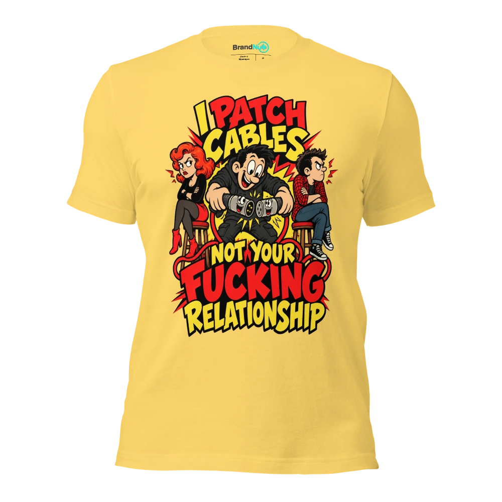 I PATCH CABLES NOT YOUR FUCKING RELATIONSHIP T Shirt Yellow Front
