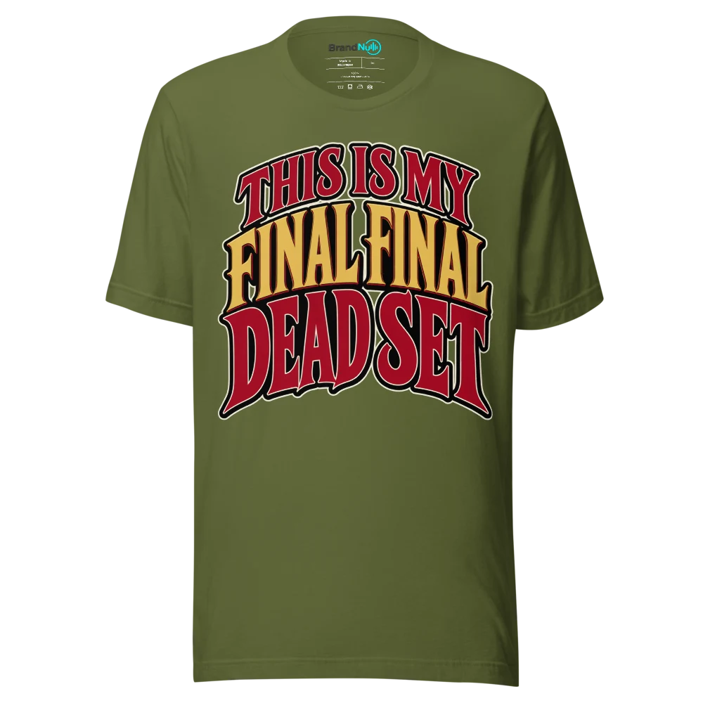 THIS IS MY FINAL FINAL DEAD SET T Shirt Olive Front