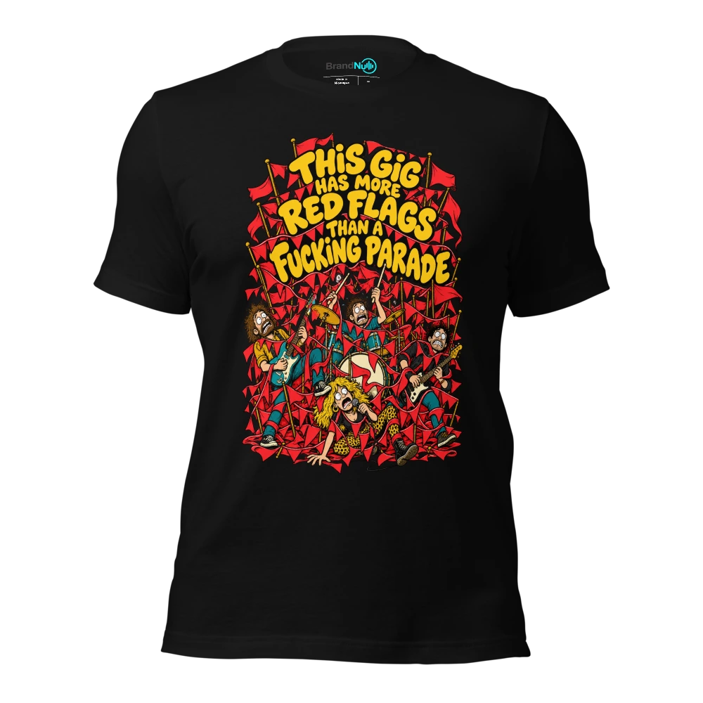 THIS GIG HAS MORE RED FLAGS THAN A FUCKING PARADE T-SHIRT