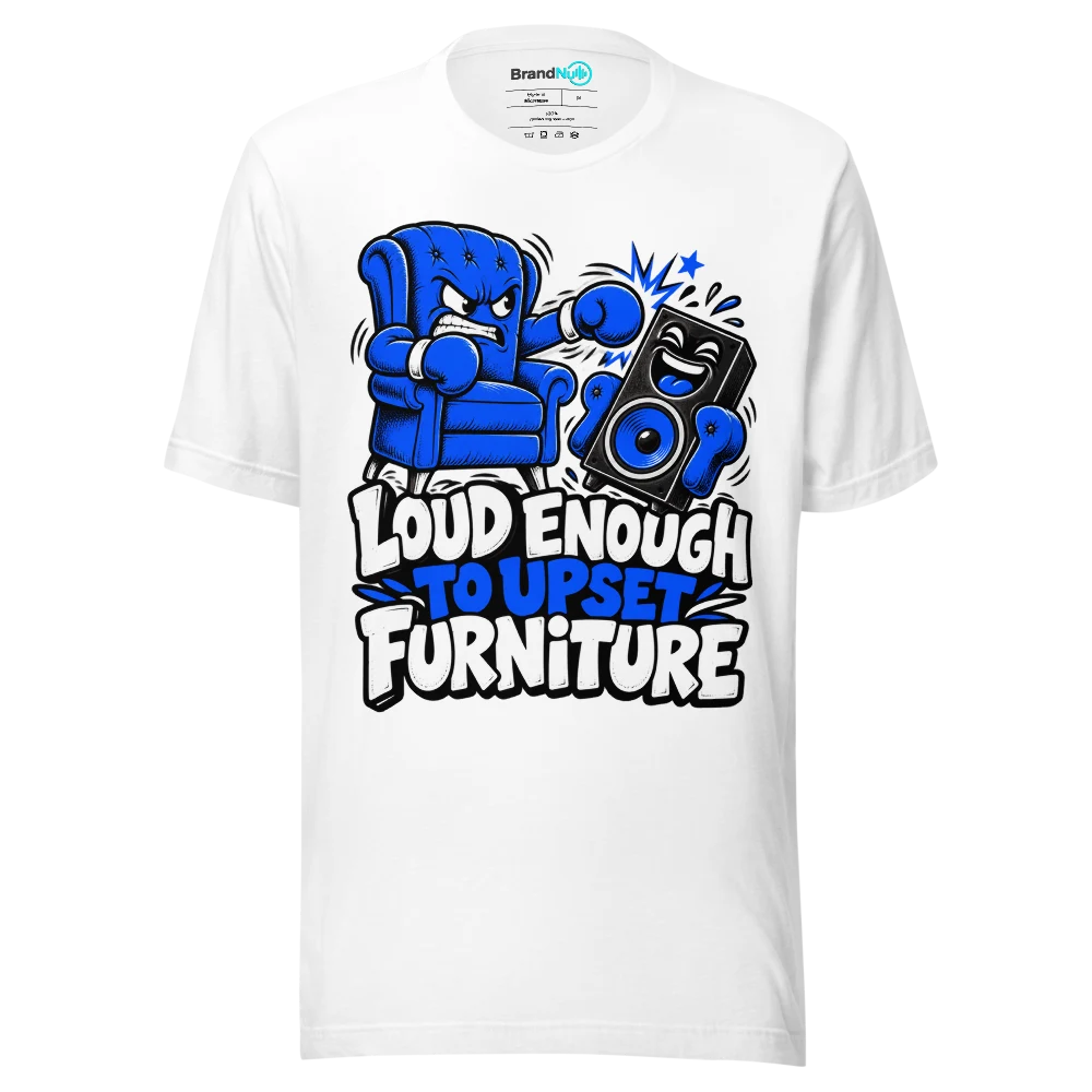 LOUD ENOUGH TO UPSET FURNITURE T Shirt White Front