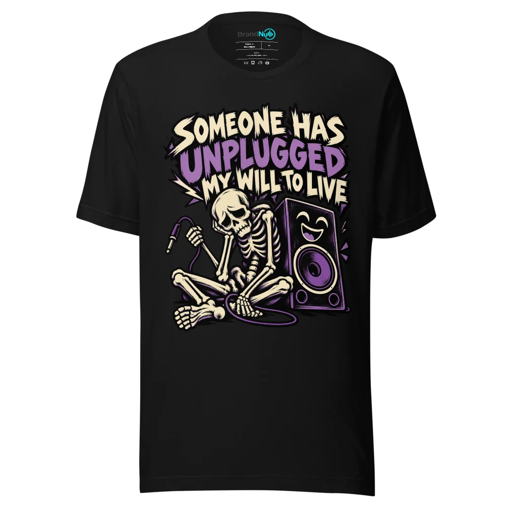 SOMEONE HAS UNPLUGGED MY WILL TO LIVE T Shirt Black Front