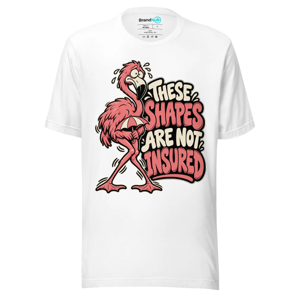 THESE SHAPES ARE NOT INSURED T Shirt