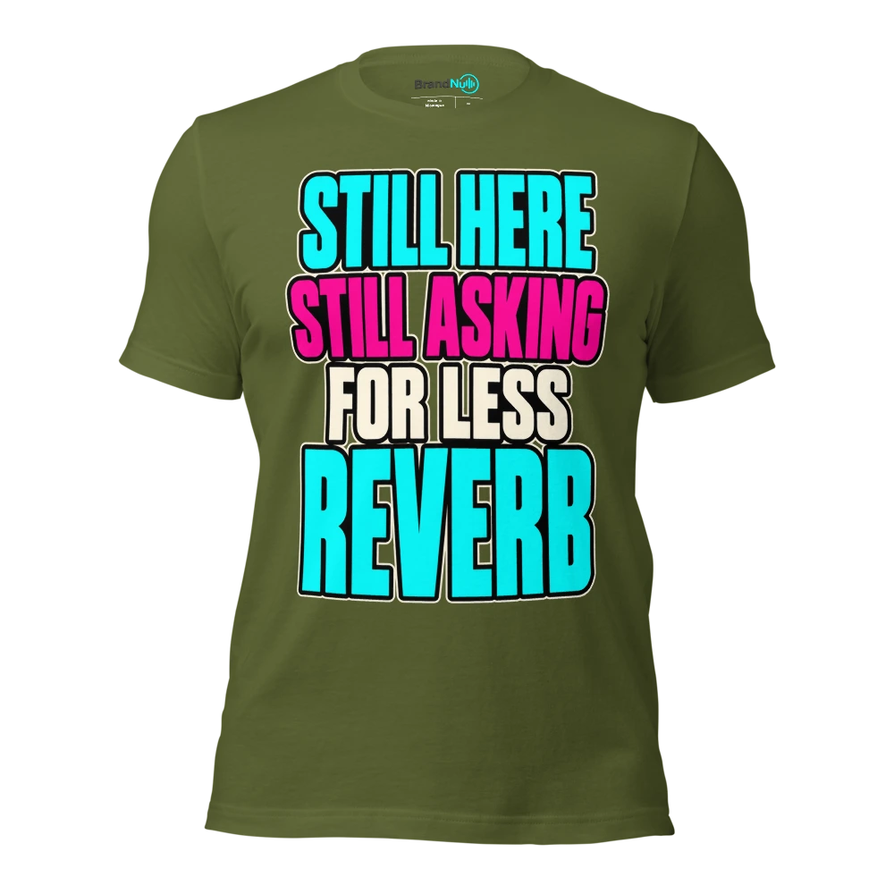 STILL HERE STILL ASKING FOR LESS REVERB T Shirt Olive Front