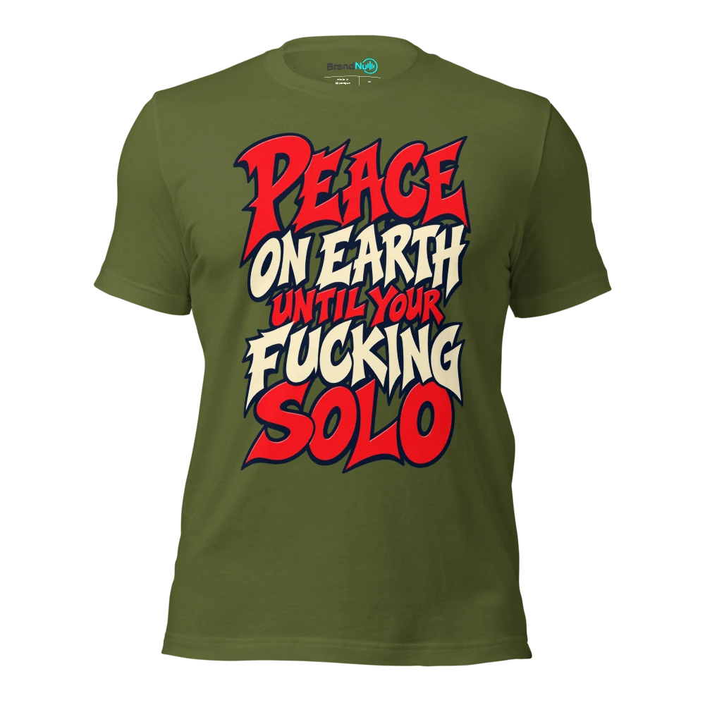 PEACE ON EARTH UNTIL YOUR FUCKING SOLO T Shirt Olive Front