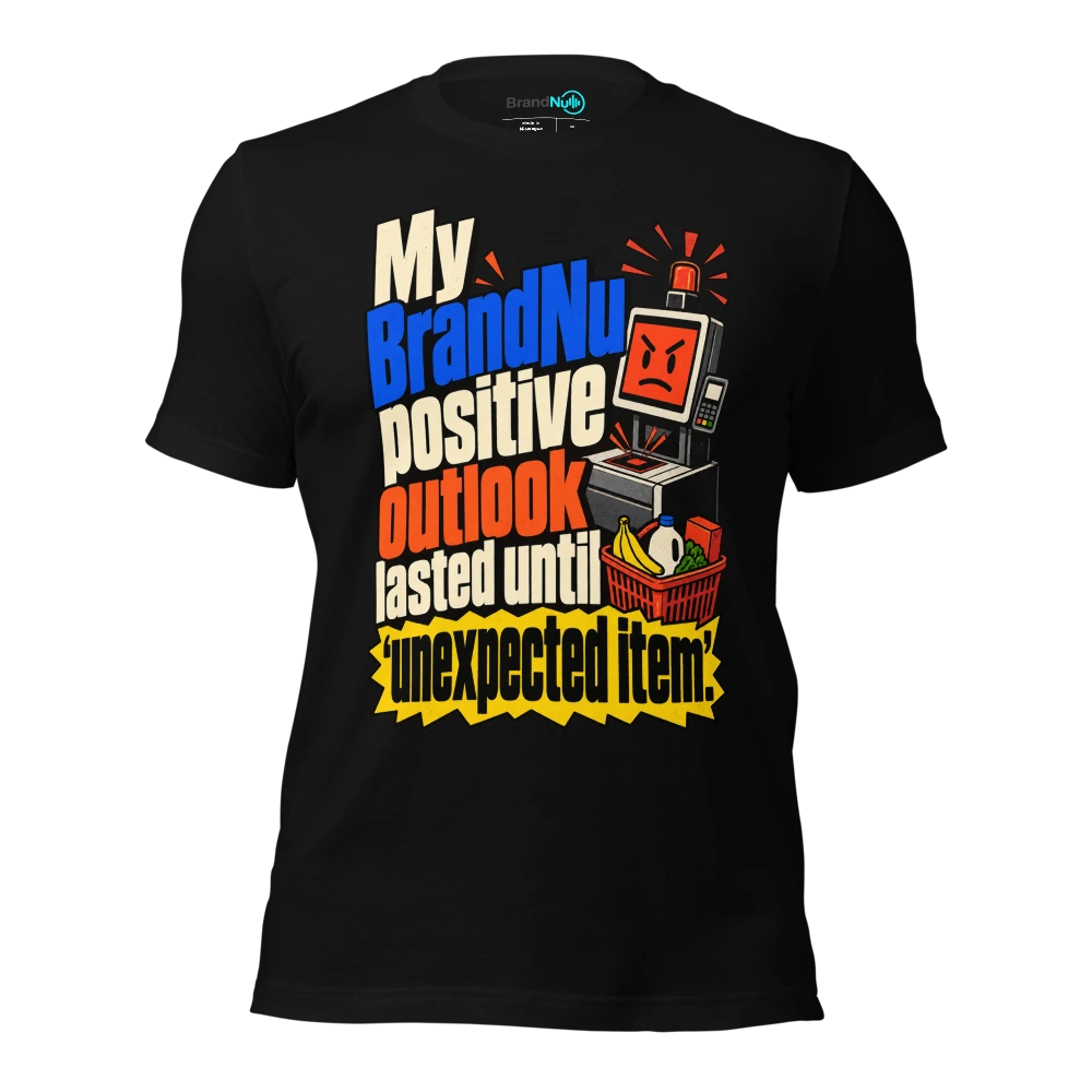My BrandNu positive outlook lasted until ‘unexpected item’ T-SHIRT