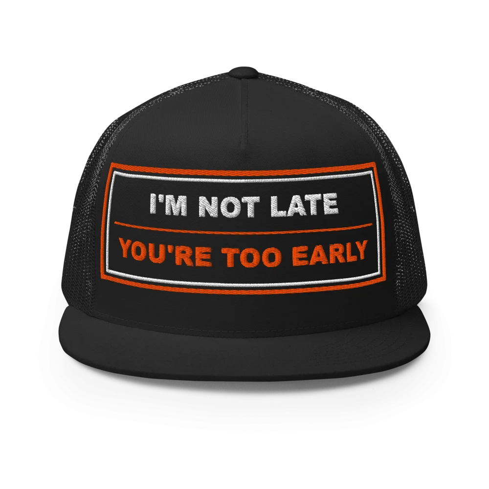 I’m Not Late You’re Too Early Five Panel Trucker Cap - Black