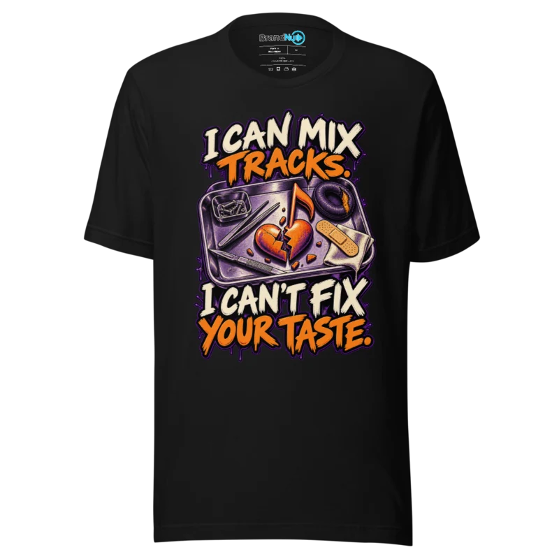 BrandNu I Can Mix Tracks, I Can't Fix Your Taste – DJ Slogan T-Shirt