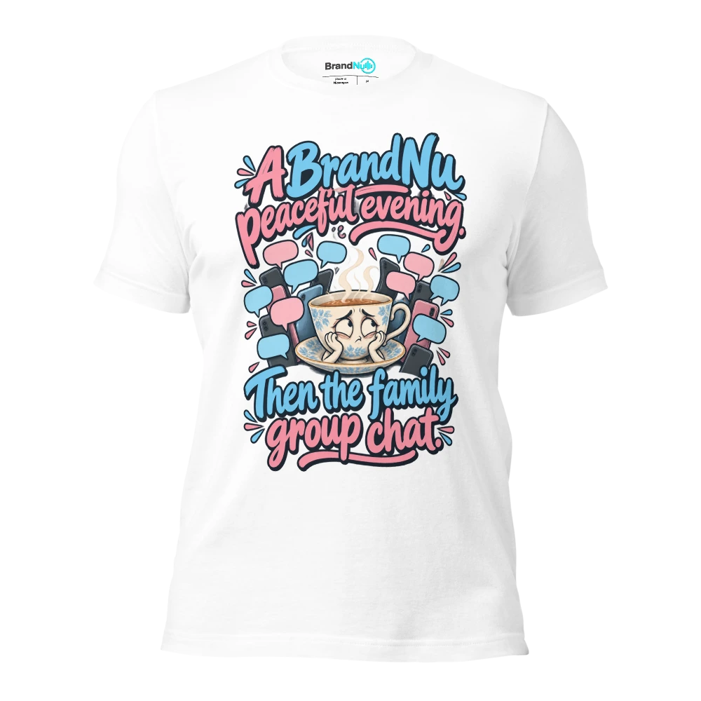 A BrandNu peaceful evening. Then the family group chat T Shirt White Front