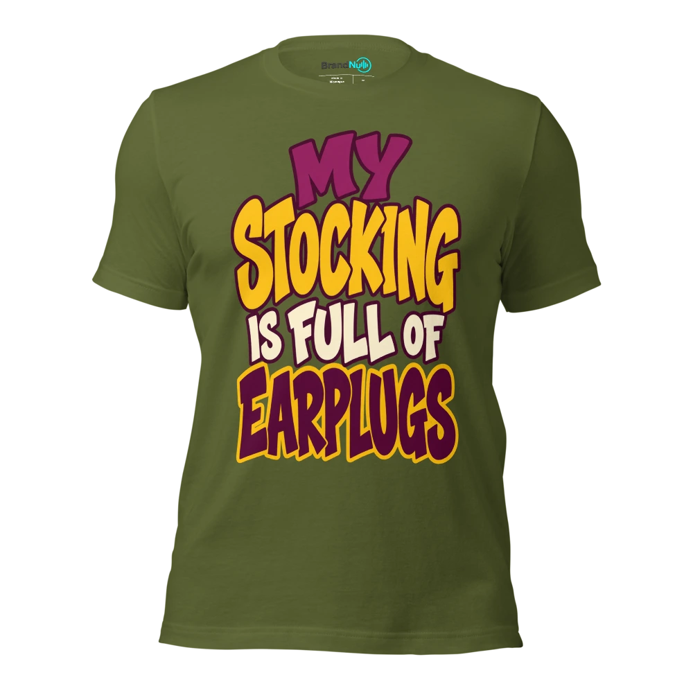 MY STOCKING IS FULL OF EARPLUGS T Shirt Olive Front