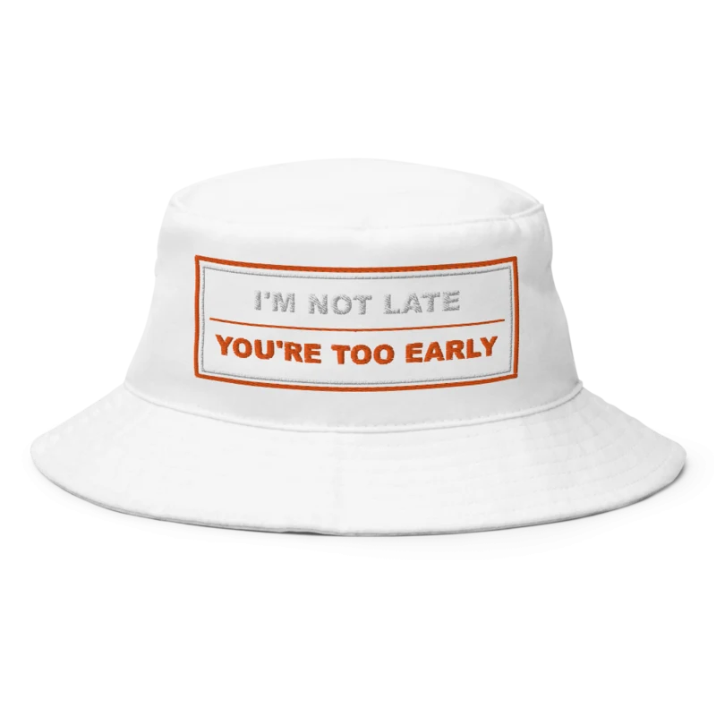 I'm Not Late, You're Too Early BrandNu Bucket Hat - White