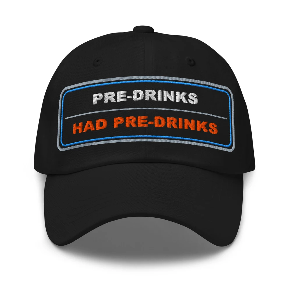 Pre Drinks Had Pre Drinks Dad Cap