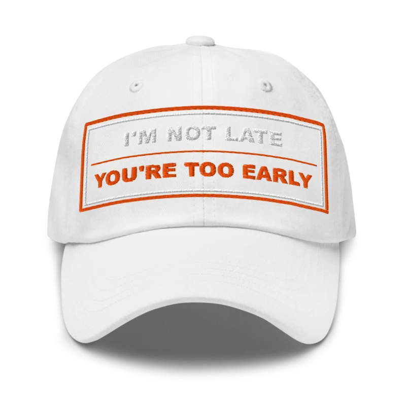I’m Not Late You’re Too Early Classic Dad Cap - White