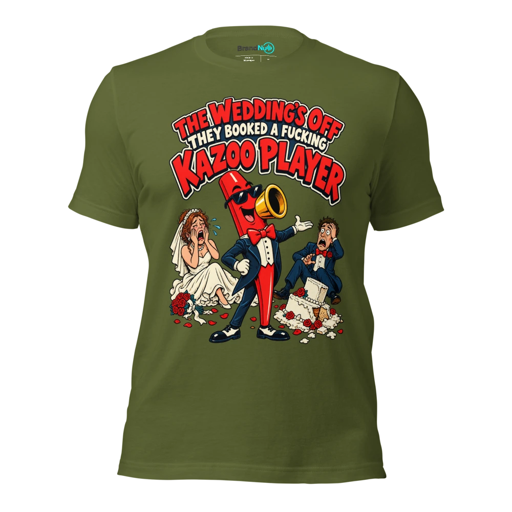 THE WEDDING'S OFF THEY BOOKED A FUCKING KAZOO PLAYER T Shirt Olive Front