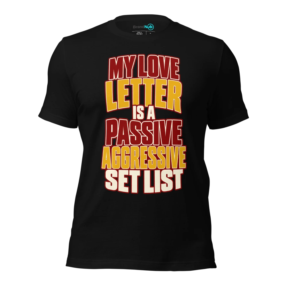 MY LOVE LETTER IS A PASSIVE AGGRESSIVE SET LIST T Shirt Black Front