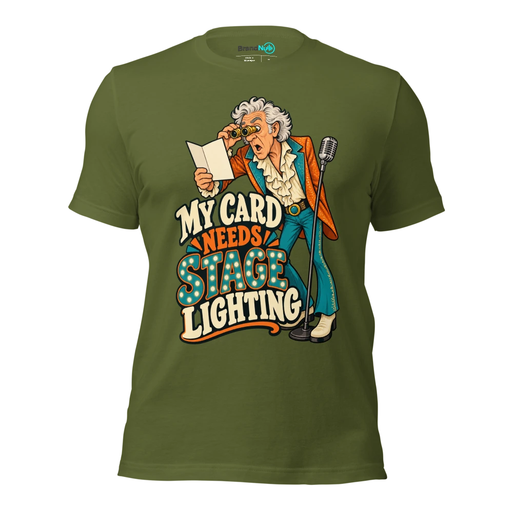 MY CARD NEEDS STAGE LIGHTING T Shirt Olive Front