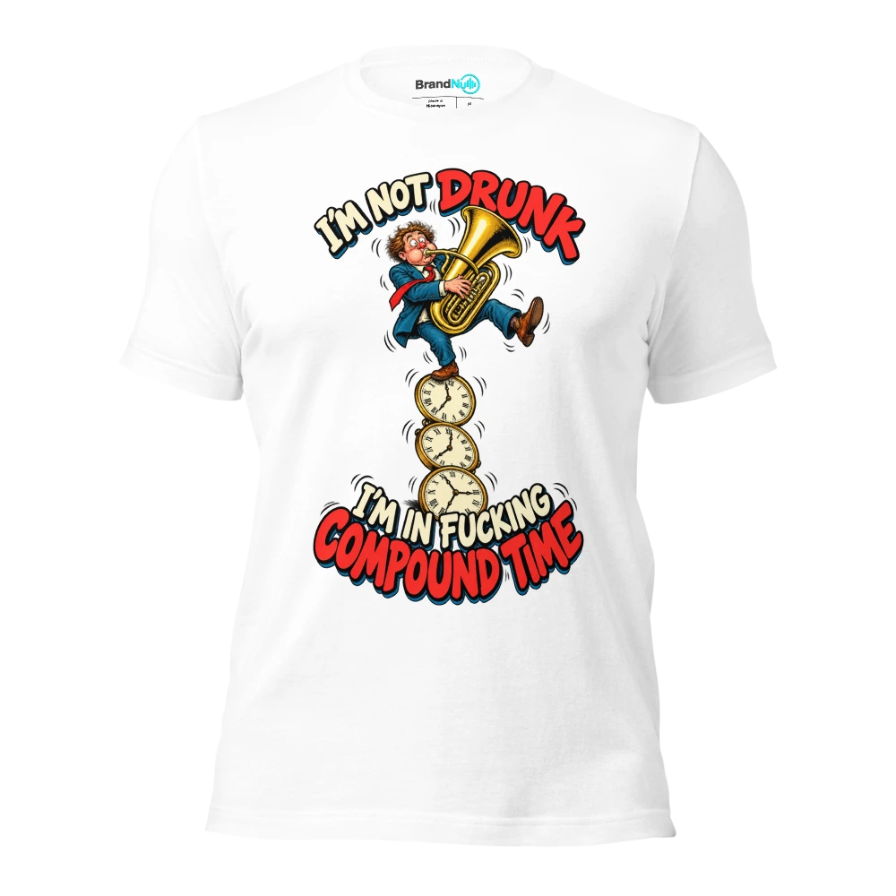 I'M NOT DRUNK I'M IN FUCKING COMPOUND TIME T Shirt White Front