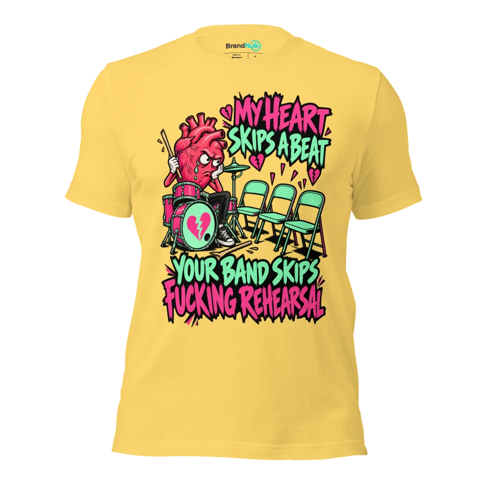 MY HEART SKIPS A BEAT YOUR BAND SKIPS FUCKING REHEARSAL T Shirt Yellow Front