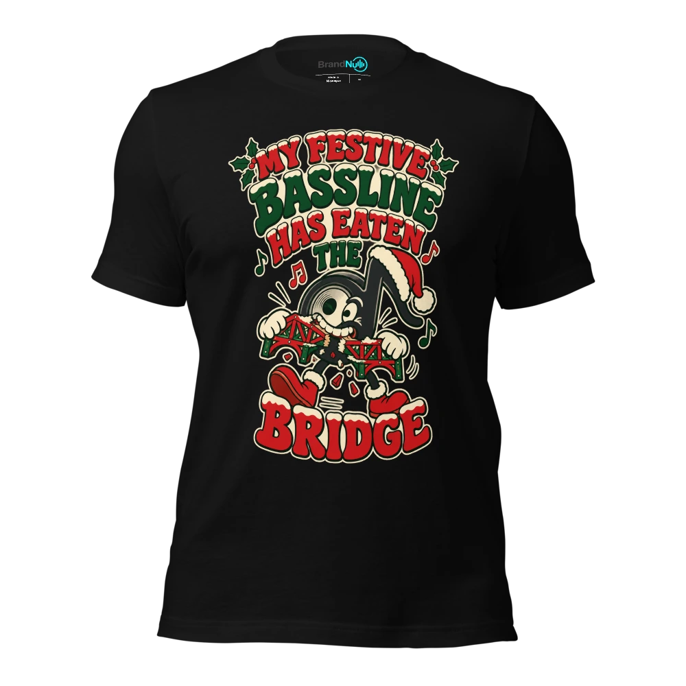 MY FESTIVE BASSLINE HAS EATEN THE BRIDGE T-SHIRT