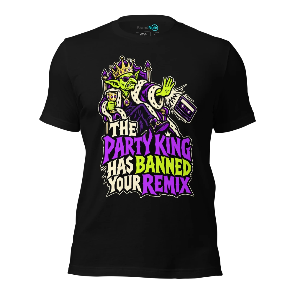 THE PARTY KING HAS BANNED YOUR REMIX T-SHIRT
