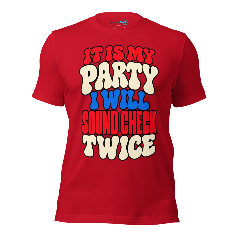 IT IS MY PARTY I WILL SOUND CHECK TWICE T Shirt Red Front