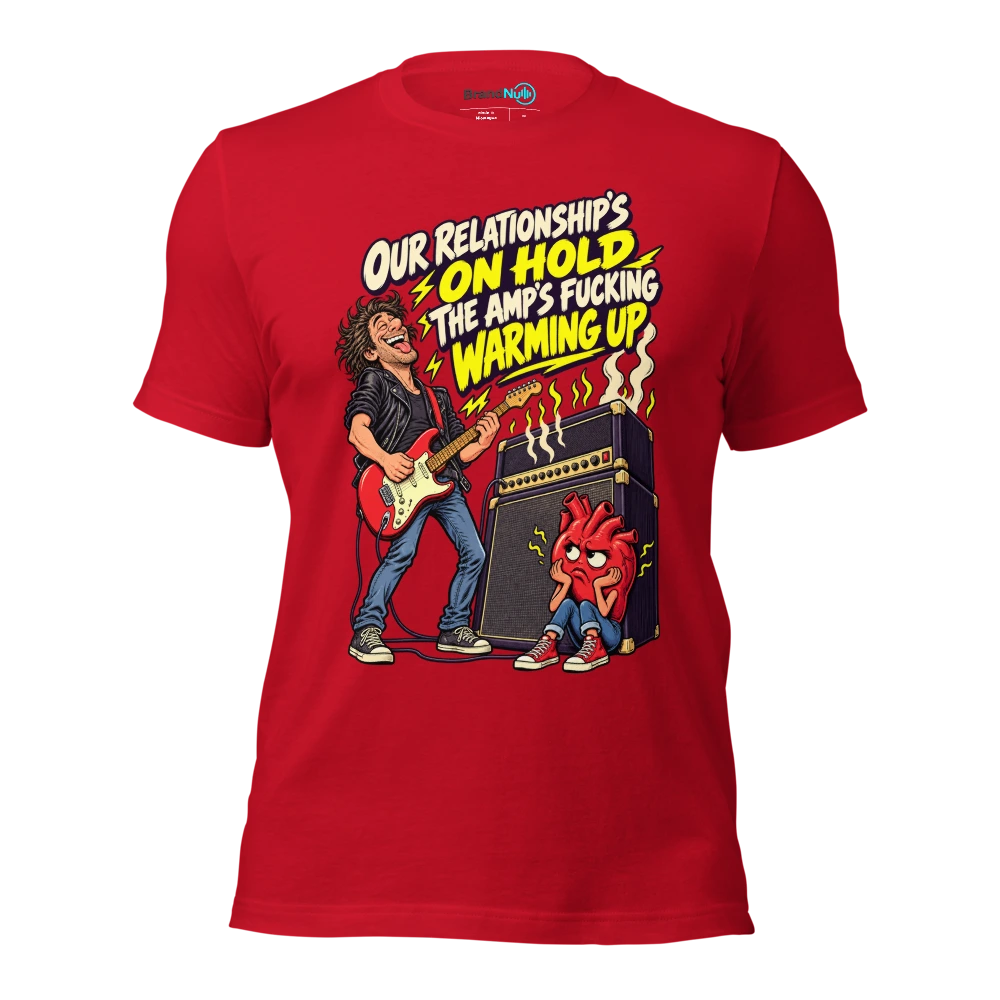 OUR RELATIONSHIP'S ON HOLD THE AMP'S FUCKING WARMING UP T Shirt Red Front