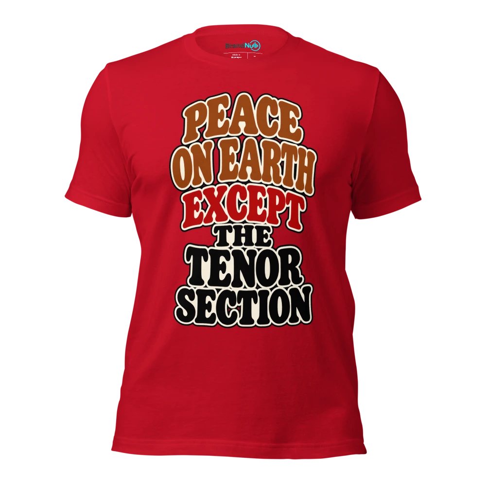 PEACE ON EARTH EXCEPT THE TENOR SECTION T Shirt Red Front