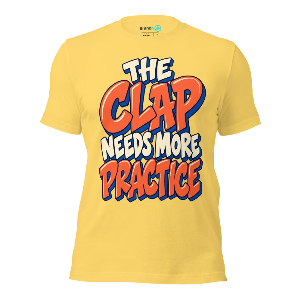 THE CLAP NEEDS MORE PRACTICE T Shirt Yellow Front