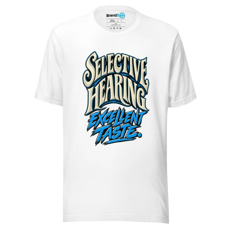 BrandNu Selective Hearing Excellent Taste T-Shirt