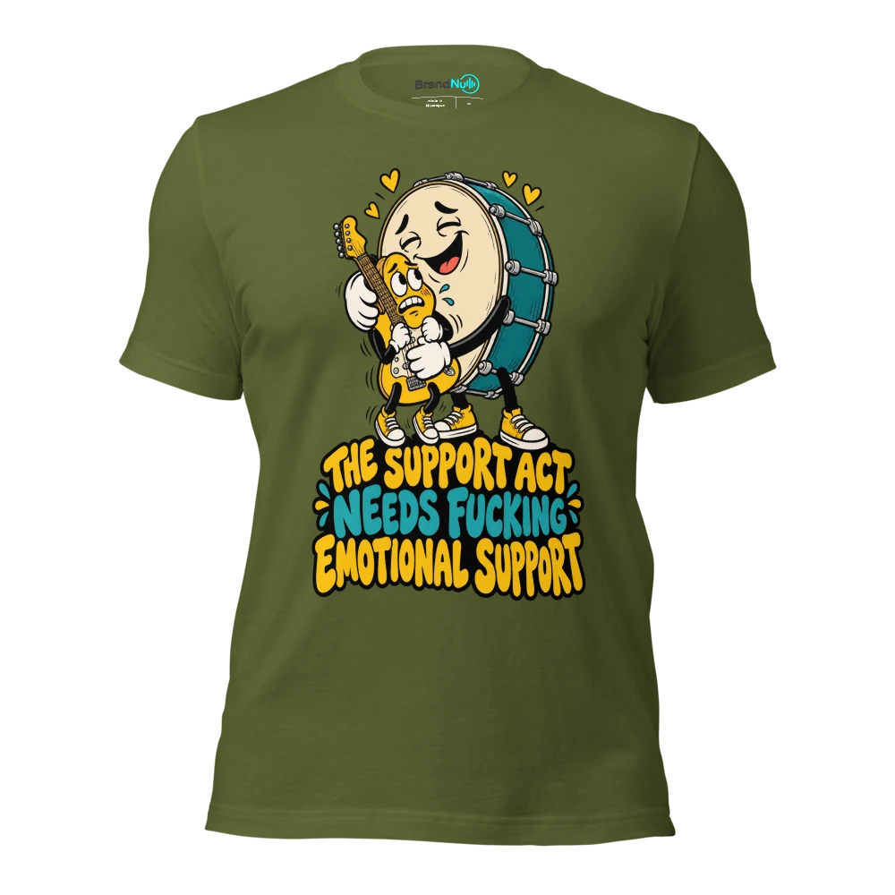 THE SUPPORT ACT NEEDS FUCKING EMOTIONAL SUPPORT T Shirt Olive Front