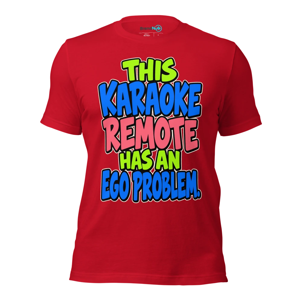 THIS KARAOKE REMOTE HAS AN EGO PROBLEM T Shirt Red Front