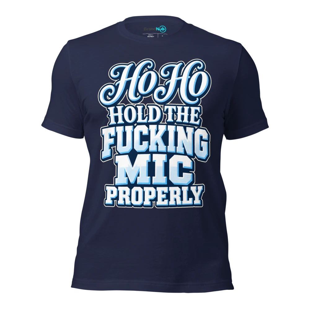 HO HO HOLD THE FUCKING MIC PROPERLY T Shirt Navy Front