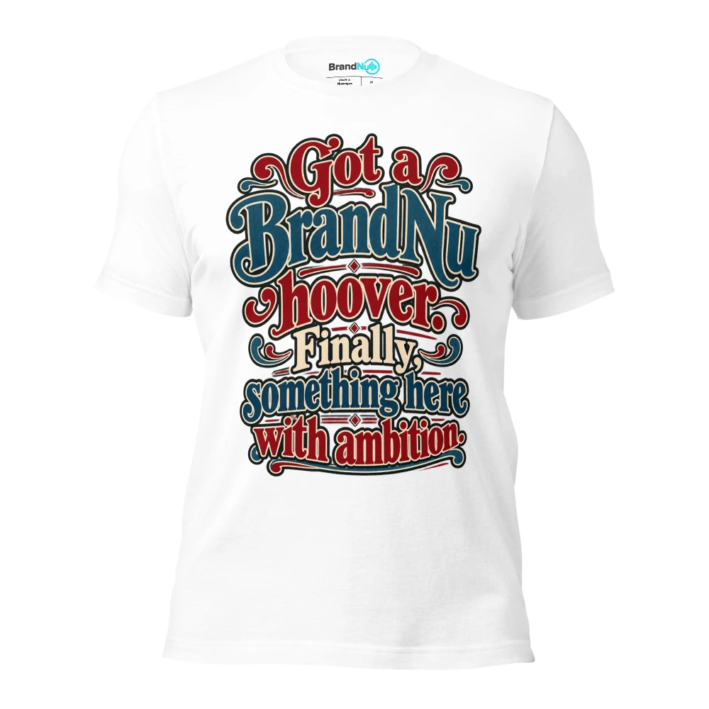 Got a BrandNu hoover. Finally, something here with ambition T Shirt White Front