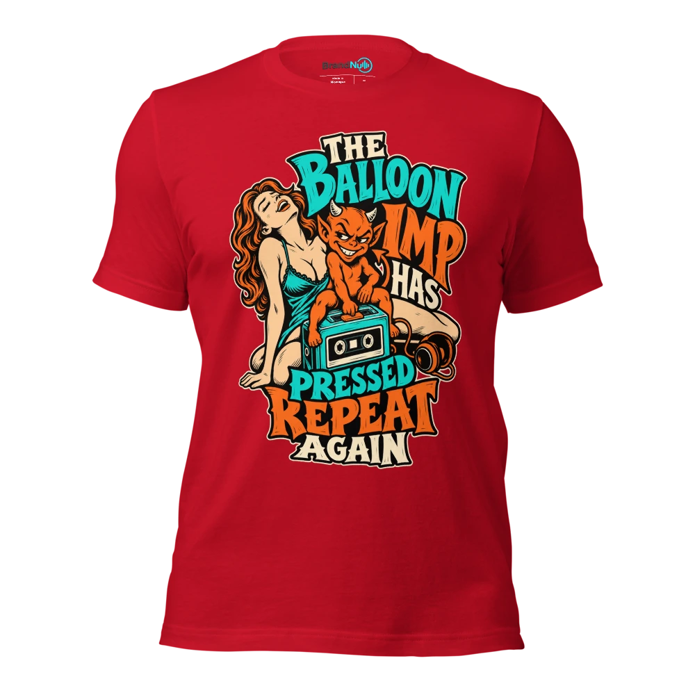 THE BALLOON IMP HAS PRESSED REPEAT AGAIN T Shirt Red Front
