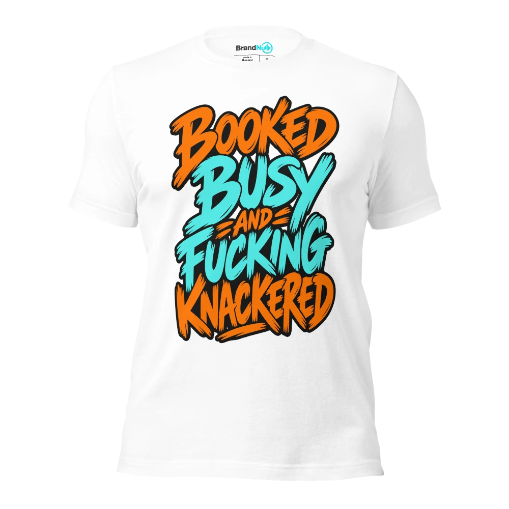 BOOKED BUSY AND FUCKING KNACKERED T Shirt White Front