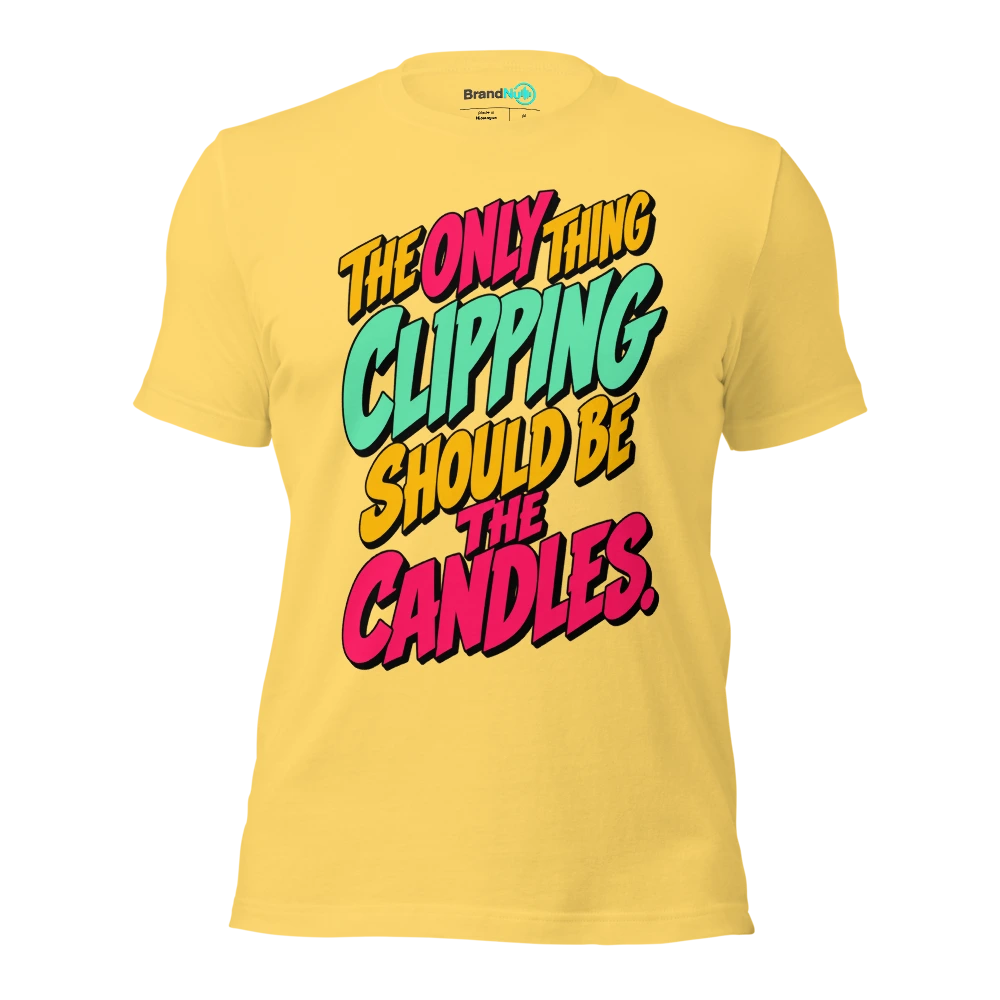 THE ONLY THING CLIPPING SHOULD BE THE CANDLES T Shirt Yellow Front