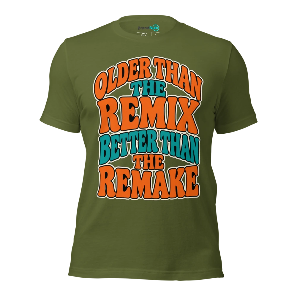 OLDER THAN THE REMIX BETTER THAN THE REMAKE T Shirt Olive Front