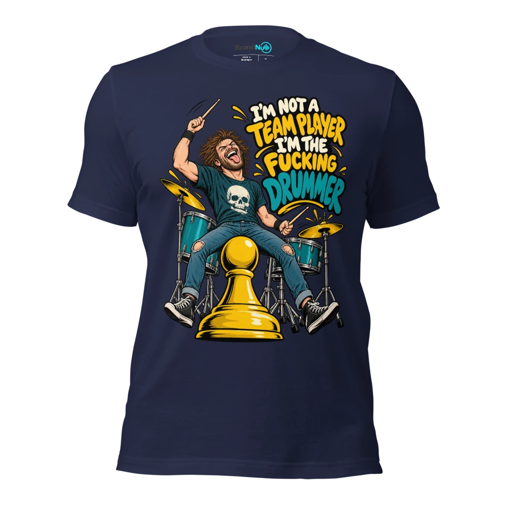 I'M NOT A TEAM PLAYER I'M THE FUCKING DRUMMER T Shirt Navy Front
