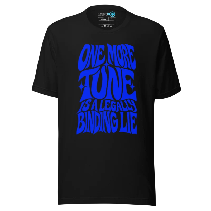 One More Tune Is A Legally Binding Lie T Shirt - Black