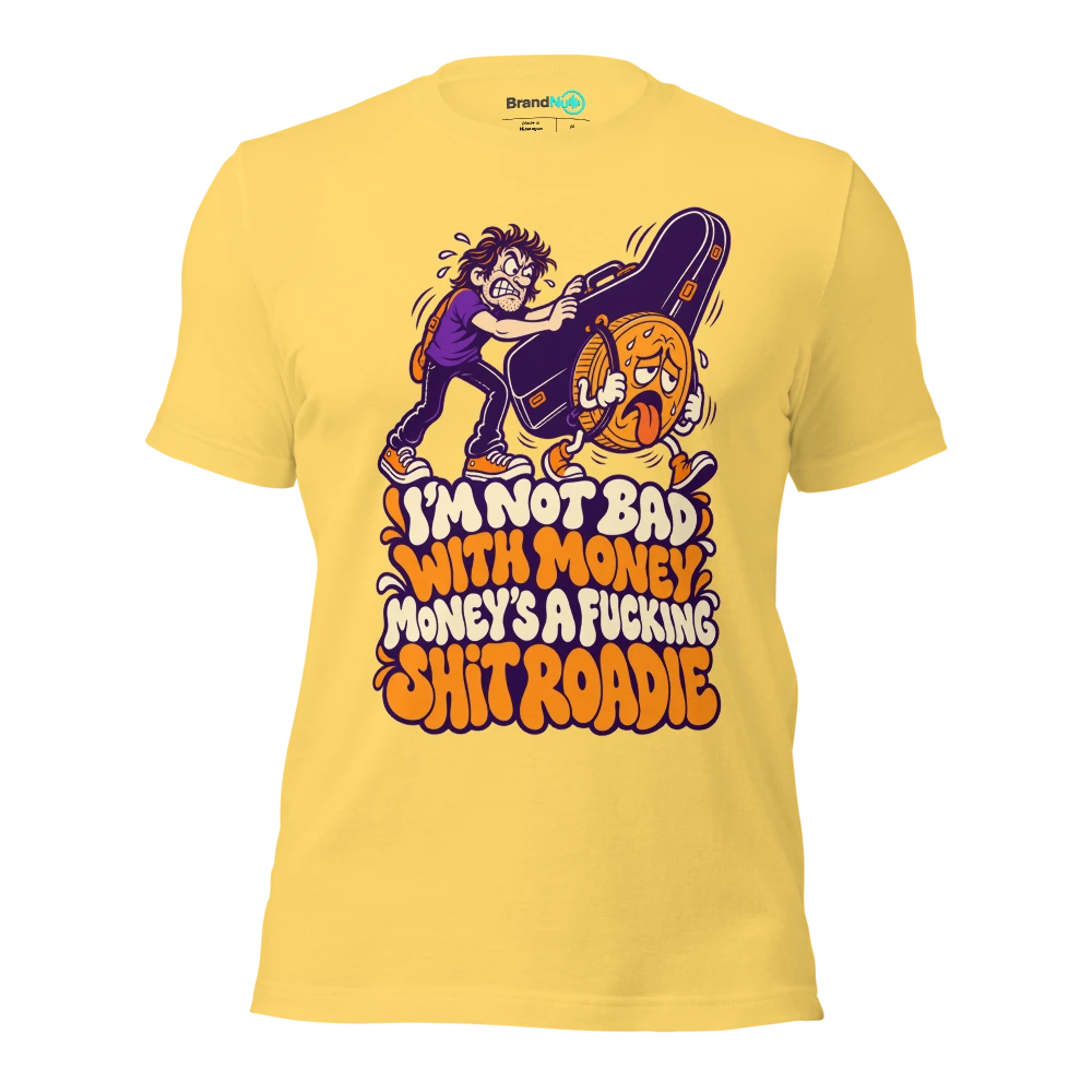 I'M NOT BAD WITH MONEY MONEY'S A FUCKING SHIT ROADIE T Shirt Yellow Front