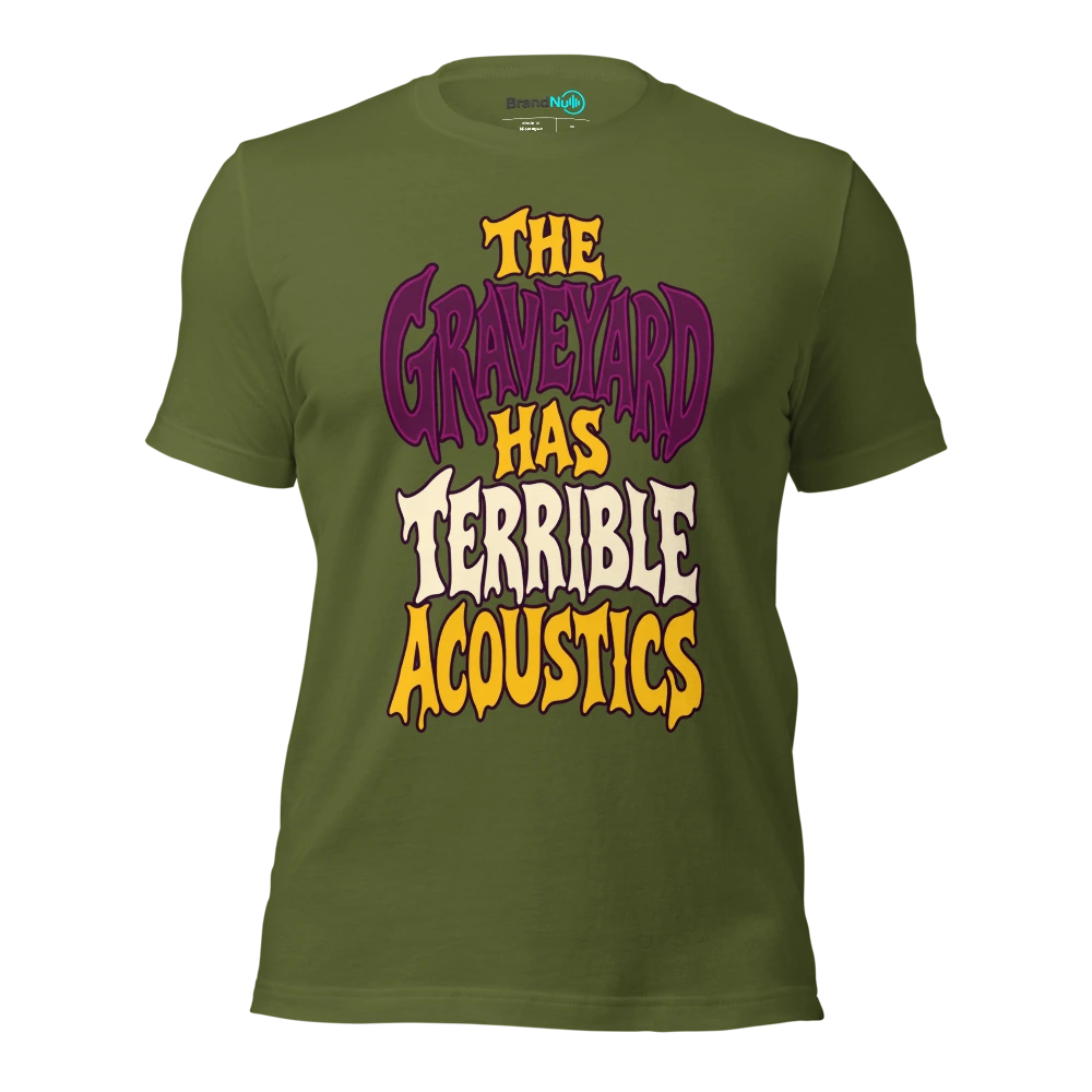 THE GRAVEYARD HAS TERRIBLE ACOUSTICS T Shirt Olive Front