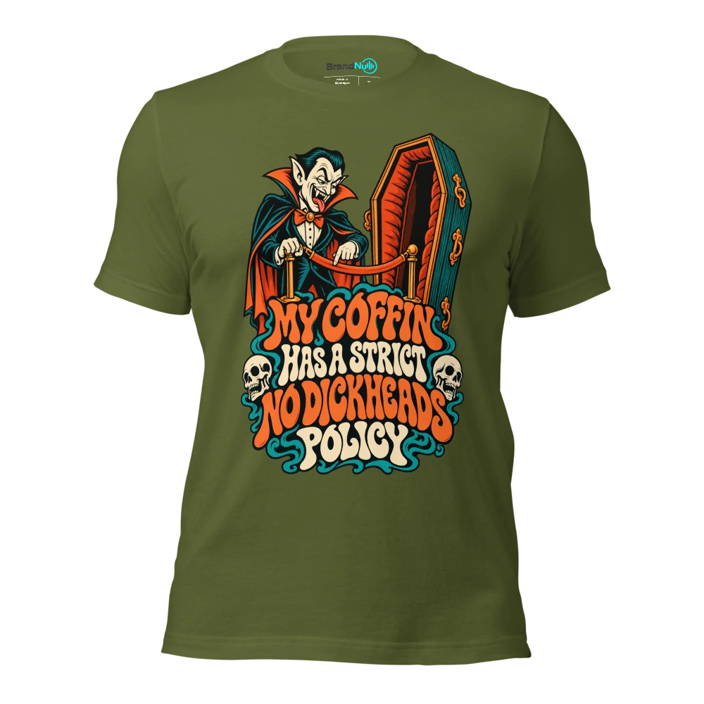 MY COFFIN HAS A STRICT NO DICKHEADS POLICY T Shirt Olive Front