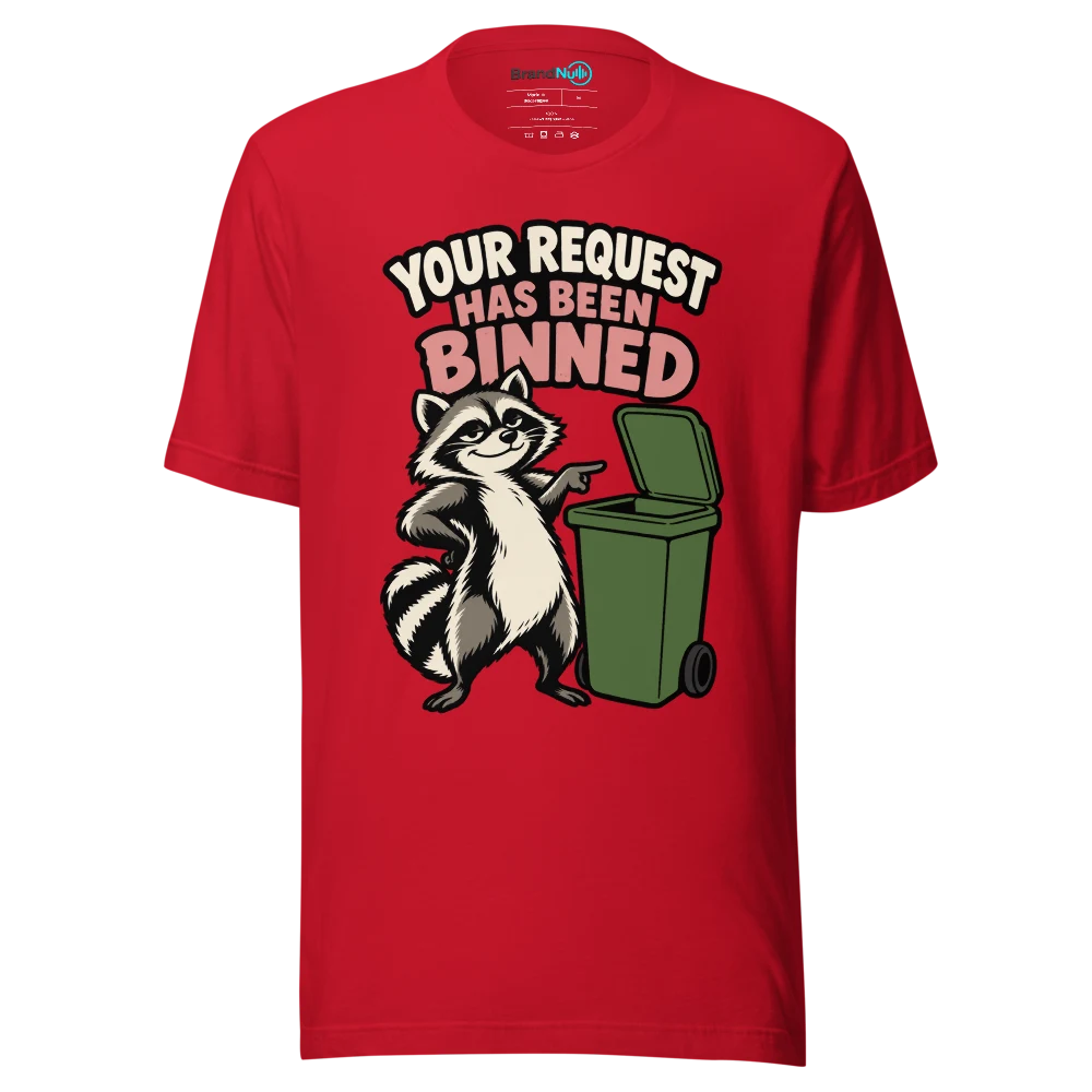 YOUR REQUEST HAS BEEN BINNED T Shirt Red Front