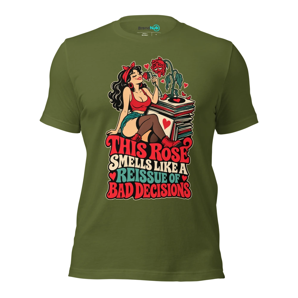 THIS ROSE SMELLS LIKE A REISSUE OF BAD DECISIONS T Shirt Olive Front