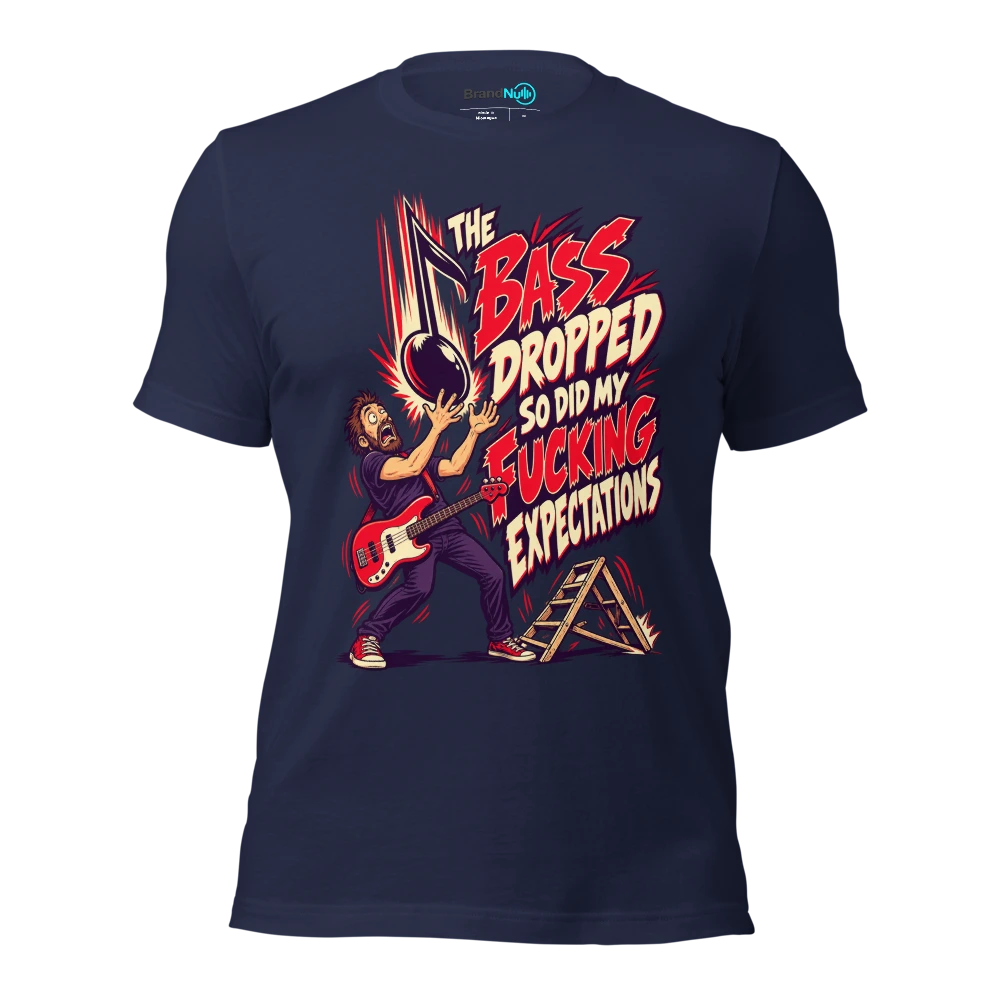 THE BASS DROPPED SO DID MY FUCKING EXPECTATIONS T Shirt Navy Front