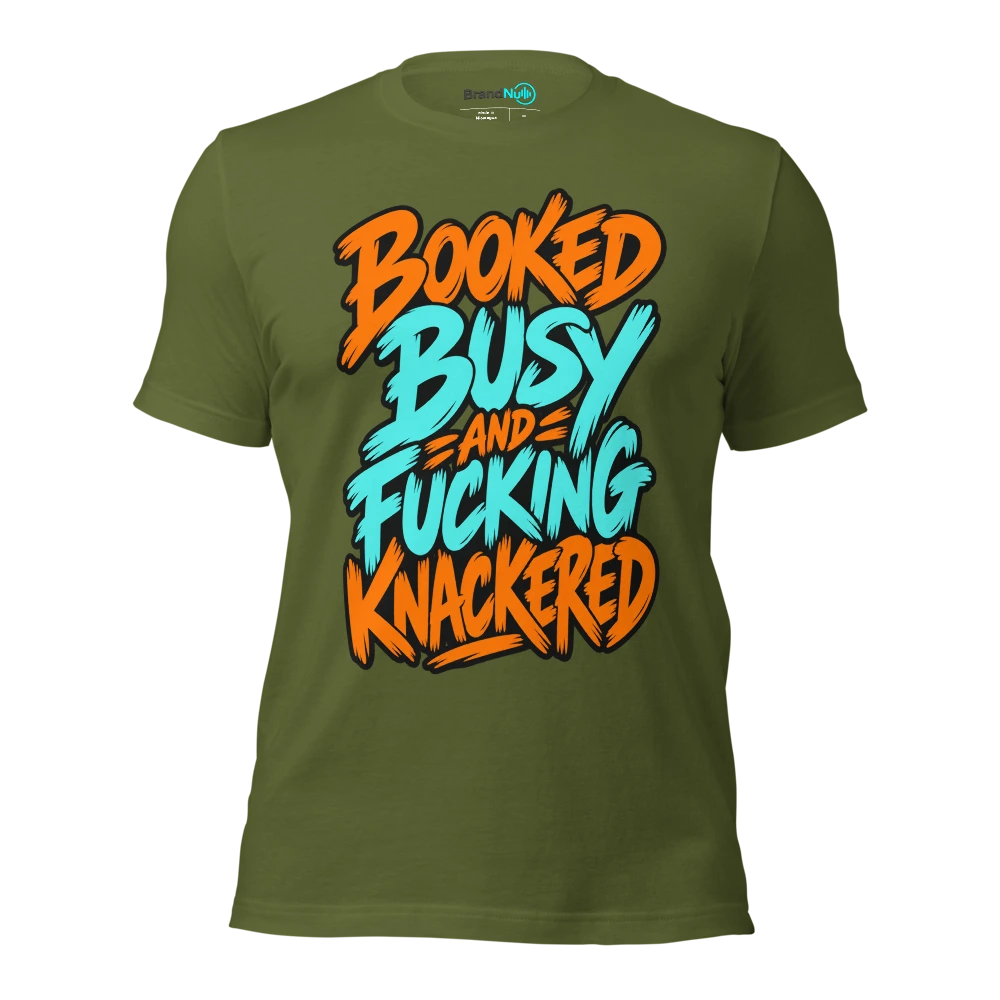 BOOKED BUSY AND FUCKING KNACKERED T Shirt Olive Front