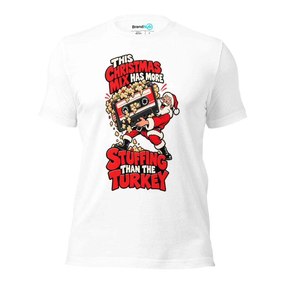 THIS CHRISTMAS MIX HAS MORE STUFFING THAN THE TURKEY T Shirt White Front